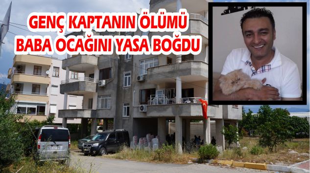 ANAMURLU GENÇ KAPTANIN ÖLÜMÜ ANAMURU YASA BOĞDU