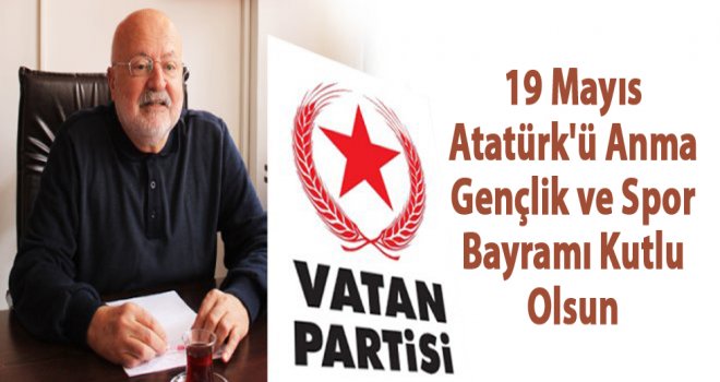 VATAN PARTİ’SİNDEN 19 MAYIS MESAJI