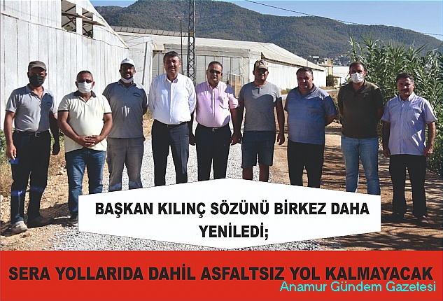 BAŞKAN KILINÇ ASFALTSIZ YOL KALMAYACAK SÖZÜNÜ BİR KEZ DAHA YENİLEDİ