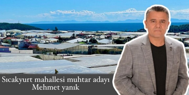 Sıcakyurt Muhtar Adayı Mehmet Yanık, yoğun çalışıyor
