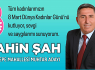 Esentepe Muhtar Adayı Şahin Şah’tan 8 Mart mesajı