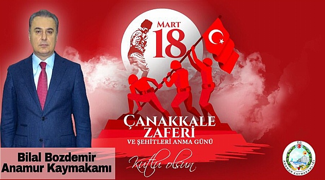 Kaymakam Bilal BOZDEMİR’in 18 Mart Çanakkale Zaferi ve Şehitleri Anma Günü Mesajı