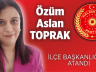 Özüm Aslan Toprak, İlçe Başkanlığı’na atandı