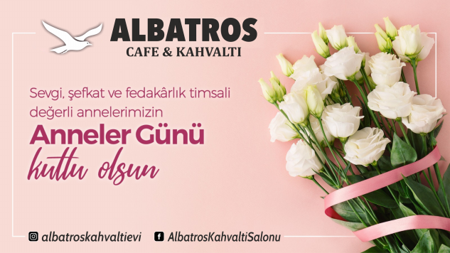Albatros Cafe’den Anneler Günü mesajı
