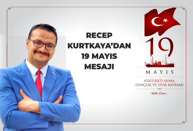 Kurtkaya’dan 19 Mayıs Mesajı