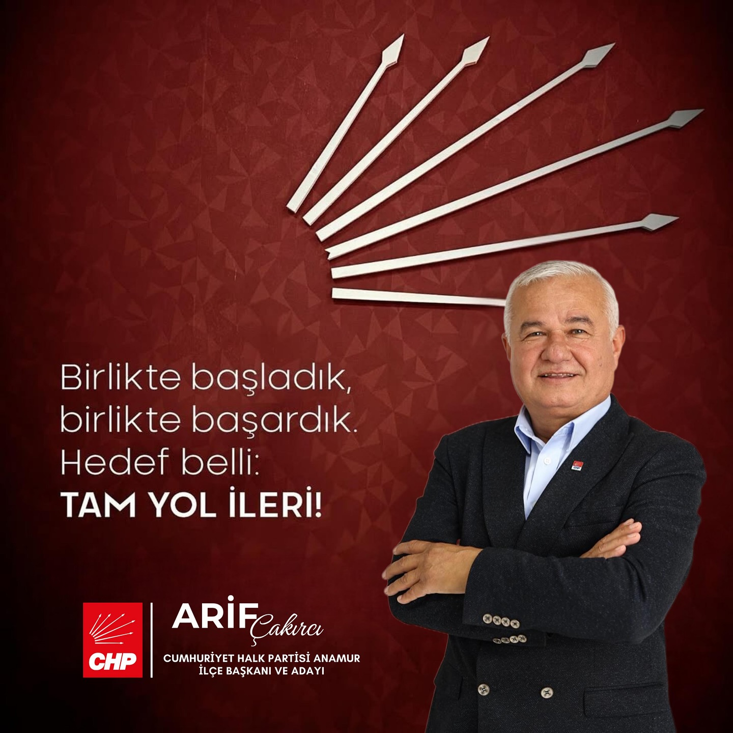CHP ilçe Başkanı, ÇAKIRCI, “ADAYIM,TAM YOL İLERİ”