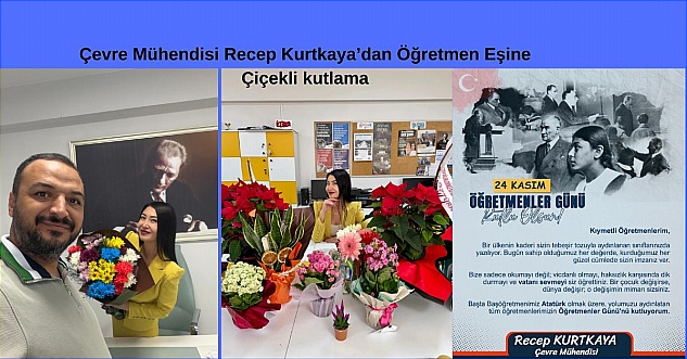 Çevre Mühendisi Recep Kurtkaya’dan Öğretmen Eşine Çiçekli kutlama