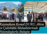 Kaymakam Kemal DURU, Akine ve Çaltıbükü Mahallelerinde Vatandaşlarla Buluştu