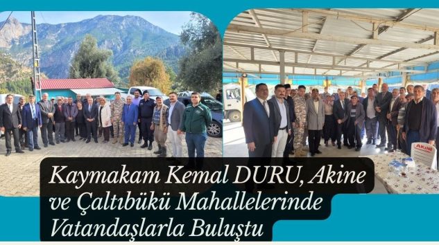 Kaymakam Kemal DURU, Akine ve Çaltıbükü Mahallelerinde Vatandaşlarla Buluştu