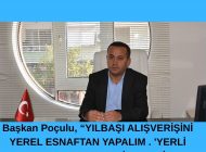 Başkan Poçulu, “YILBAŞI ALIŞVERİŞİNİ YEREL ESNAFTAN YAPALIM”