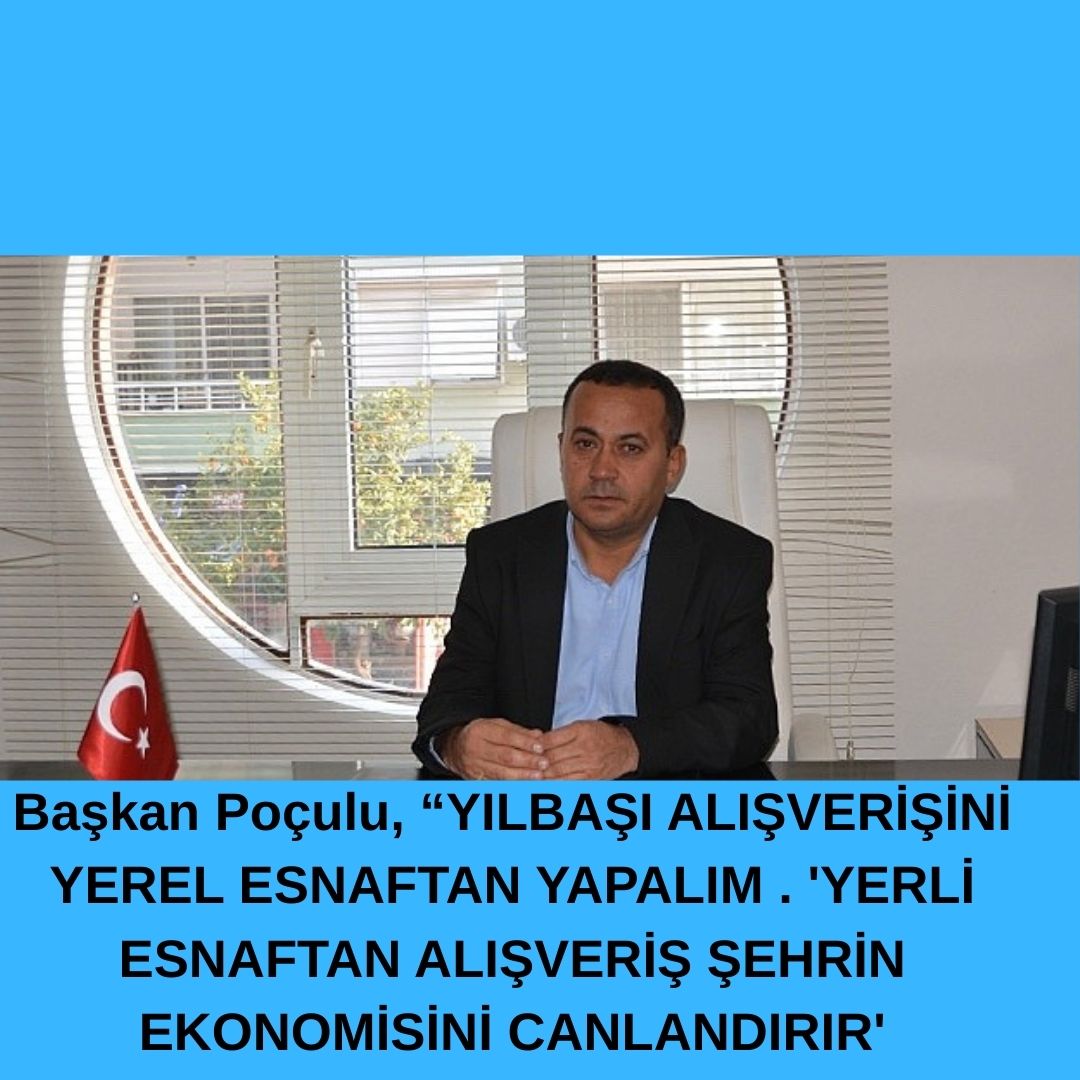 Başkan Poçulu, “YILBAŞI ALIŞVERİŞİNİ YEREL ESNAFTAN YAPALIM”