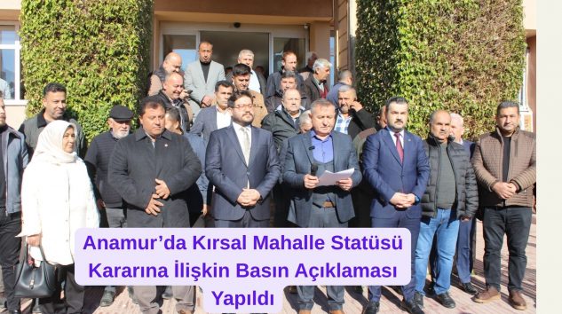 Anamur’da Kırsal Mahalle Statüsü Kararına İlişkin Basın Açıklaması Yapıldı