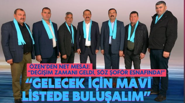 Özen’: “Gelecek İçin Mavi Listede Buluşalım”