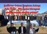 Şoförler Odası Başkan Adayı Aziz Özen , “Bu yola bireysel değil, ortak akılla çıktık”