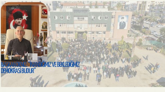 Başkan Deniz: “İnandığımız ve Beklediğimiz Demokrasi Budur”