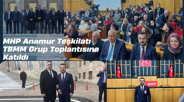 MHP ANAMUR İLÇE BAŞKANI YAYLA VE EKİBİ TBMM Grup Toplantısı’na katılım sağladı