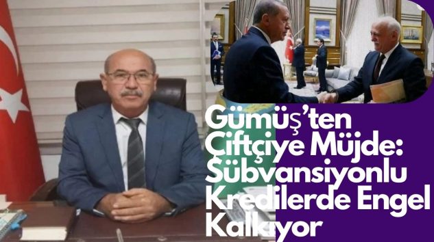 Gümüş’ten Çiftçiye Müjde: Sübvansiyonlu Kredilerde Engel Kalkıyor