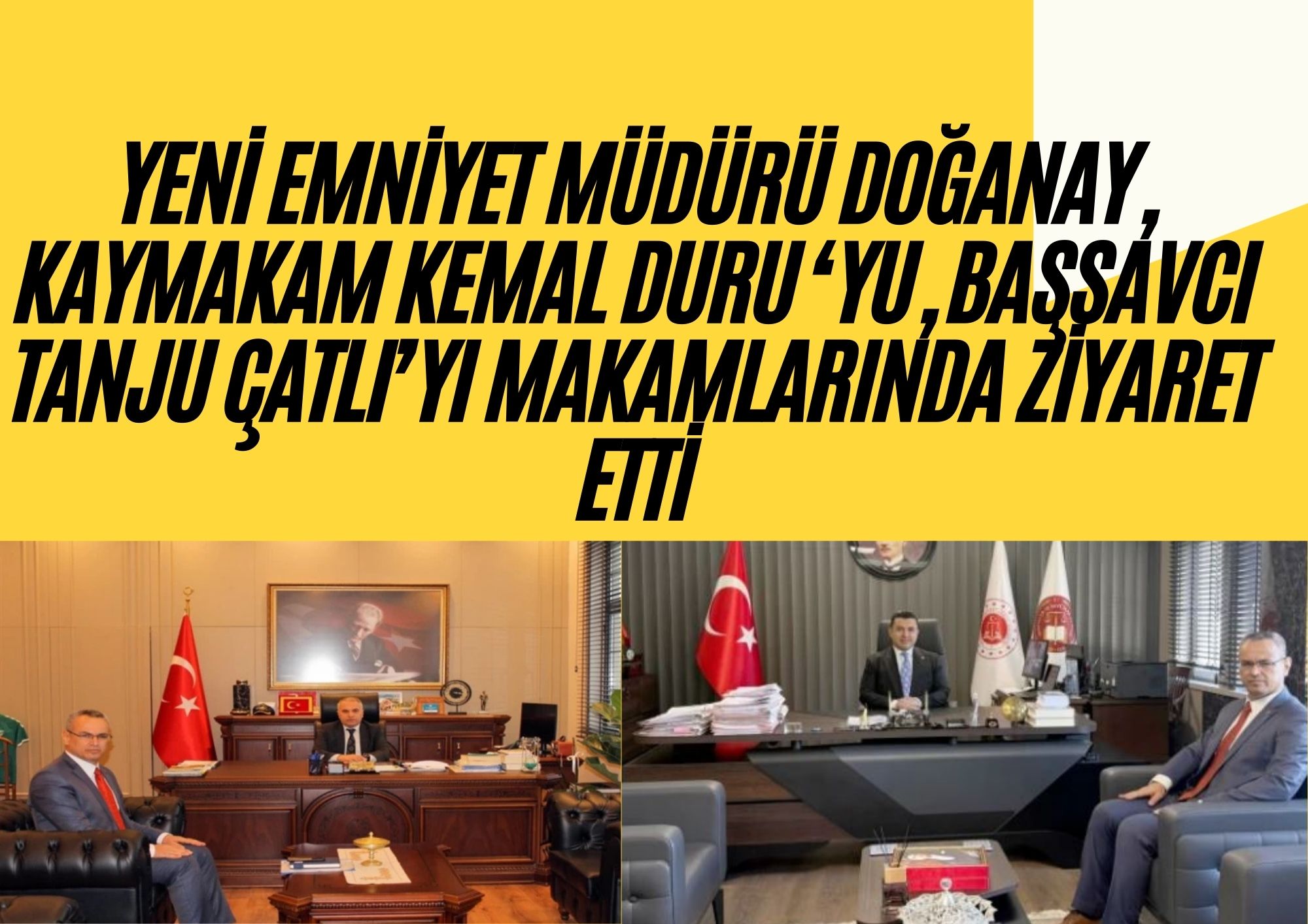 Müdür Doğanay,  Kaymakam Kemal DURU ‘yu, Başsavcı Tanju Çatlı’yı makamlarında ziyaret etti
