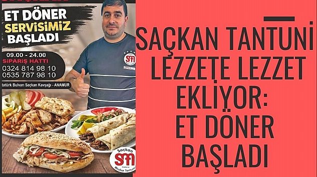 SAÇKAN TANTUNİ LEZZETE LEZZET EKLİYOR: ET DÖNER BAŞLADI