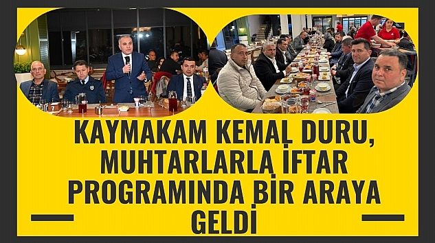 Kaymakam Kemal Duru, Muhtarlarla İftar Programında Bir Araya Geldi