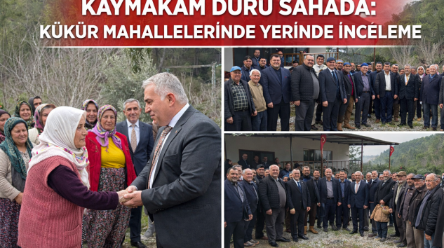 KAYMAKAM DURU SAHADA: KÜKÜR MAHALLELERİNDE YERİNDE İNCELEME