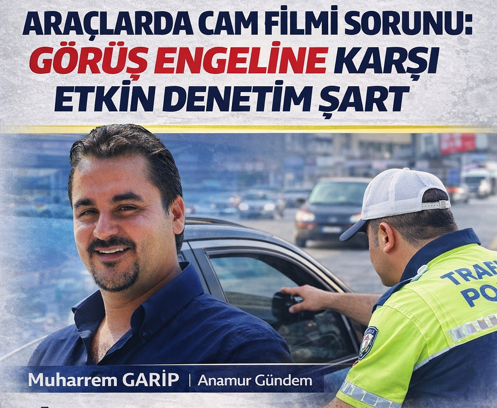 KURAL VAR AMA YETER Mİ? ANAMUR’DA CAM FİLMİ SORUNU BÜYÜYOR
