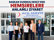 BAŞKAN DURMUŞ DENİZ’DEN HEMŞİRELERE ANLAMLI ZİYARET