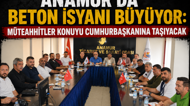 Anamur’da Beton İsyanı Büyüyor: Müteahhitler Konuyu Cumhurbaşkanına Taşıyacak”