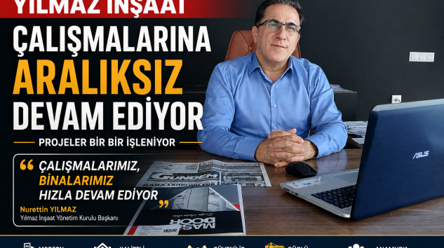 YILMAZ İNŞAAT ÇALIŞMALARINA ARALIKSIZ DEVAM EDİYOR