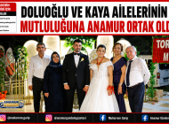 DOLUOĞLU VE KAYA AİLELERİNİN MUTLULUĞUNA ANAMUR ORTAK OLDU