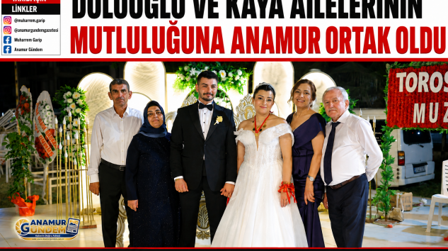 DOLUOĞLU VE KAYA AİLELERİNİN MUTLULUĞUNA ANAMUR ORTAK OLDU