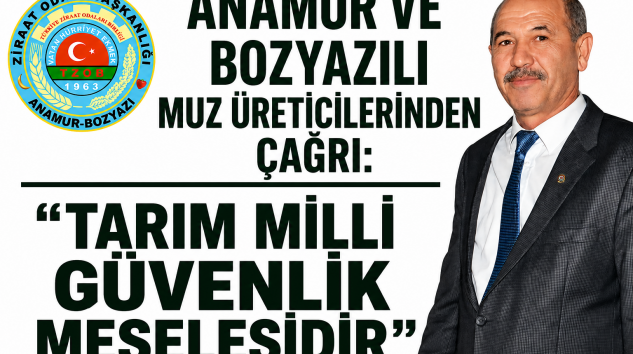 ANAMUR VE BOZYAZILI MUZ ÜRETİCİLERİNDEN ÇAĞRI: “TARIM MİLLİ GÜVENLİK MESELESİDİR”
