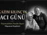 KAZIM KILINÇ’IN ACI GÜNÜ