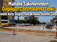 Mahalle Sakinlerinden Doğalgaz Çalışmalarına Tepki: “Hizmete Karşı Değiliz, Ancak Daha Düzenli Çalışılsın”