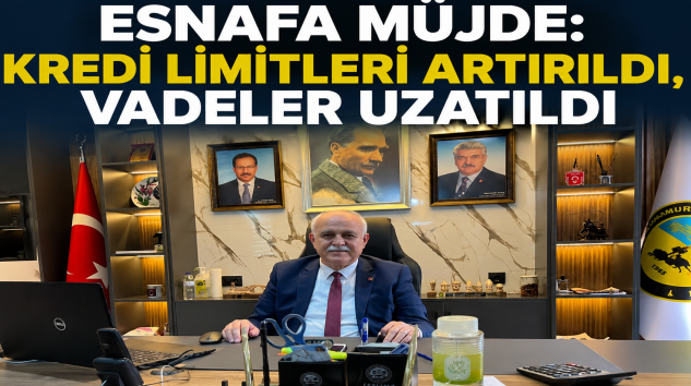 ESNAFA MÜJDE: KREDİ LİMİTLERİ ARTIRILDI, VADELER UZATILDI