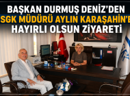 Başkan Durmuş Deniz’den SGK Müdürü Aylin Karaşahin’e Hayırlı Olsun Ziyareti
