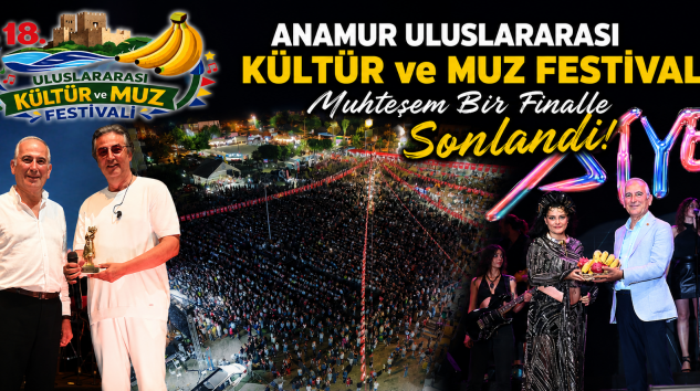 Anamur Uluslararası Kültür ve Muz Festivali Muhteşem Bir Finalle Sonlandı