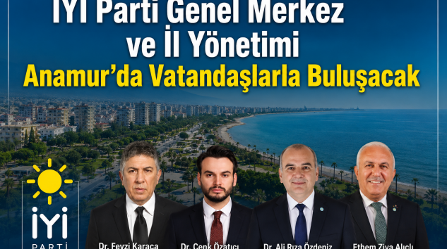 İYİ Parti Genel Merkez ve İl Yönetimi Anamur’da Vatandaşlarla Buluşacak