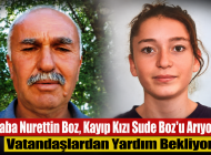 Baba Nurettin Boz, Kayıp Kızı Sude Boz’u Arıyor: Vatandaşlardan Yardım Bekliyor