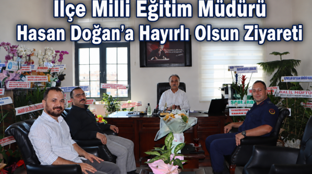 İlçe Milli Eğitim Müdürü Hasan Doğan’a Hayırlı Olsun Ziyareti