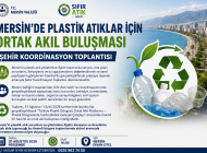 MERSİN’DE PLASTİK ATIKLAR İÇİN ORTAK AKIL BULUŞMASI