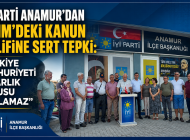 İYİ Parti Anamur’dan TBMM’deki Kanun Teklifine Sert Tepki: “Türkiye Cumhuriyeti Pazarlık Konusu Yapılamaz”