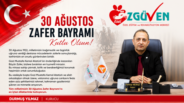 ÖZGÜVEN ÖZEL EĞİTİM KURUCU DURMUŞ YILMAZ’DAN 30 AĞUSTOS ZAFER BAYRAMI MESAJI