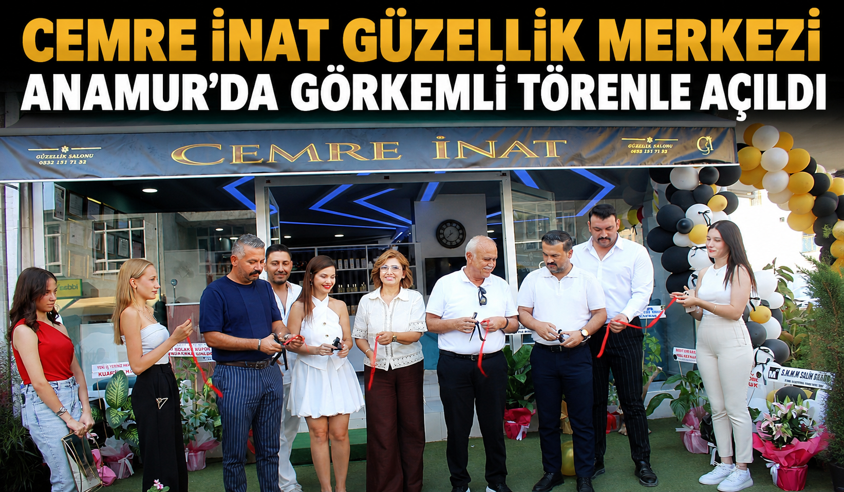 CEMRE İNAT GÜZELLİK MERKEZİ ANAMUR’DA GÖRKEMLİ TÖRENLE AÇILDI