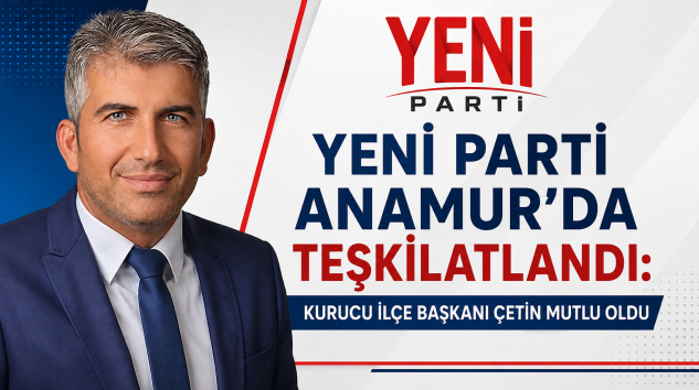YENİ PARTİ ANAMUR’DA TEŞKİLATLANDI: KURUCU İLÇE BAŞKANI ÇETİN MUTLU OLDU