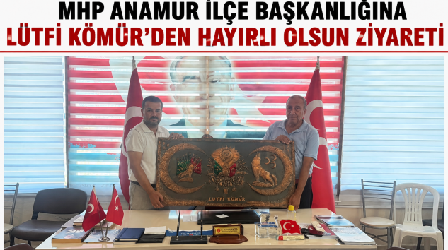 MHP ANAMUR İLÇE BAŞKANLIĞINA LÜTFİ KÖMÜR’DEN HAYIRLI OLSUN ZİYARETİ