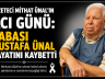 GAZETECİ MİTHAT ÜNAL’IN ACI GÜNÜ: BABASI MUSTAFA ÜNAL HAYATINI KAYBETTİ
