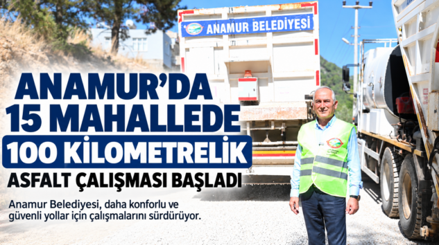 Anamur’da 15 Mahallede 100 Kilometrelik Asfalt Çalışması Başladı