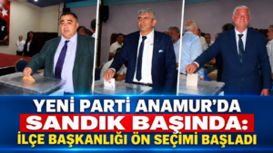 YENİ PARTİ ANAMUR’DA ÖN SEÇİM HEYECANI: SANDIK BAŞINA GEÇİLDİ