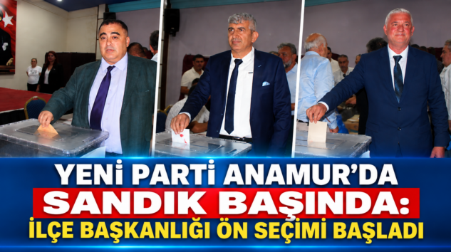 YENİ PARTİ ANAMUR’DA ÖN SEÇİM HEYECANI: SANDIK BAŞINA GEÇİLDİ